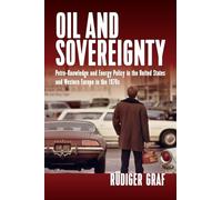 Oil and Sovereignty: Petro-Knowledge and Energy Policy in the United States and Western Europe in the 1970s