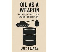Oil as a Weapon: Energy, Geopolitics, and the Power Game