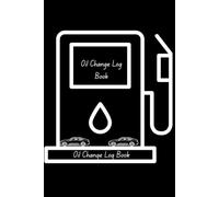 Oil Change Log Book: Track Oil Changes, Filter Replacements, Mileage, and Scheduled Vehicle Maintenance