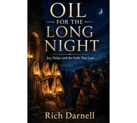 Oil For The Long Night: Joy ,Delay, and Faith That Lasts