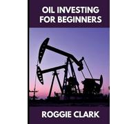 Oil Investing for Beginners: Understanding Market Hype, Media Narratives, and How to Make Clear, Informed Financial Decisions