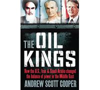 Oil Kings: How the U.S., Iran, and Saudi Arabia Changed the Balance of Power in the Middle East (Revised)