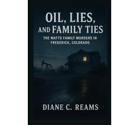OIL, LIES, AND FAMILY TIES: THE WATTS FAMILY MURDERS IN FREDERICK, COLORADO