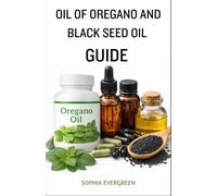 Oil of Oregano and Black Seed Oil Guide: Natural Ways to Support Immunity, Digestion, and Everyday Wellness with Two Powerful Herbal Oils