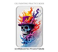 Oil Painting Practice Book - Chromatic Phantoms: Explosive & Cosmic Oil Painting Inspired by the Chromatic Phantoms