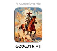 Oil Painting Practice Book - Equestrian: Mastering Horse Portraits, Western Landscapes, and Thick Impasto Palette Knife Art