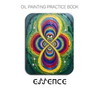 Oil Painting Practice Book - Essence: A Heavy-Body Oil Painting Practice Book for Mastering Cosmic Eyes, Sacred Mandalas, and Vibrant Impasto Portals