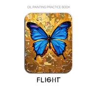 Oil Painting Practice Book - Flight: Mastering Butterfly Wings, Vibrant Textures, and Thick Impasto Palette Knife Art