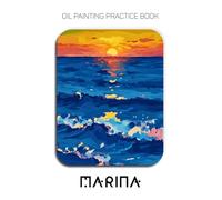 Oil Painting Practice Book - Marina: Mastering Ocean Waves, Coastal Sunsets, and Thick Impasto Seascape Art