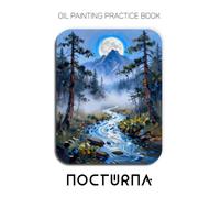 Oil Painting Practice Book - Nocturna: Mastering Sci-Fi Landscapes, Neon Pine Forests, and Blue Impasto Rivers