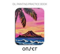 Oil Painting Practice Book - Onset: A Heavy-Body Oil Painting Practice Book for Mastering Dramatic Landscapes, Vibrant Sunsets, and Expressive Impasto Scenery
