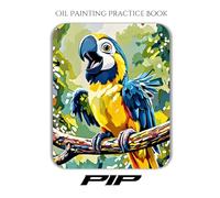 Oil Painting Practice Book - Pip: A Painting Journey into Adorable Characters, Vibrant Textures & Charming Worlds