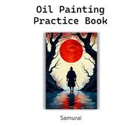 Oil Painting Practice Book - Samurai: Big Brushstrokes, Bold Adventures, and Endless Creativity!