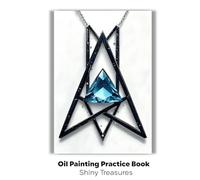 Oil Painting Practice Book - Shiny Treasures: Radiant Illustrations to Spark Colorful Brushwork and Creative Confidence