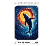 Oil Painting Practice Book - Starwhale: Celestial Oil Painting Practice Inspired by the Mystique of Deep Space