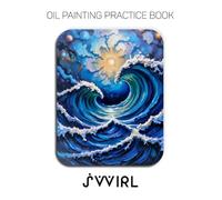 Oil Painting Practice Book - Swirl: A Heavy-Body Oil Painting Practice Book for Mastering Cosmic Explosions, Radiant Energy, and Expressive Impasto Art