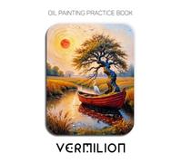 Oil Painting Practice Book - Vermilion: Mastering Red Boat Portraits, Zen Herons, and Thick Impasto Japanese Aesthetics