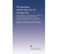 Oil pipeline ownership by oil companies: Hearing before the Subcommittee on Antitrust and Monopoly of the Committee on the Judiciary, United States ... Congress, second session ... June 28, 1978