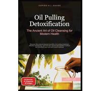Oil Pulling Detoxification: The Ancient Art of Oil Cleansing for Modern Health. Discover the science-backed benefits of oil pulling treatment, ... transform your oral and overall wellness: 1