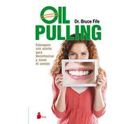 OIL PULLING: ENJUAGUES CON ACETIE PARA DESINTOXICAR Y SANAR EL CUERPO (2015)