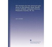 Oil recovery by low-pressure gas drive in the Keener Sand, Bonds Creek Oilfield, Lafayette District, Pleasants County, W. Va.: Volume 31