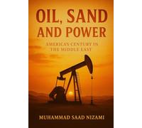 Oil, Sand & Power: America's centry in the Middle East