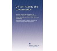 Oil spill liability and compensation: Hearings before the Committee on Commerce, Science, and Transportation, United States Senate, Ninety-fifth Congress, first session