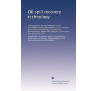 Oil spill recovery technology: Hearings before the Subcommittee on the Environment and the Atmosphere of the Committee on Science and Technology, U.S. ... Congress, first session, June 28 and 29, 1977