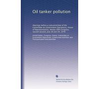 Oil tanker pollution: Hearings before a subcommittee of the Committee on Government Operations, House of Representatives, Ninety-fifth Congress, second session, July 18 and 20, 1978