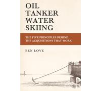 Oil Tanker Water Skiing: The Five Principles Behind the Acquisitions That Work