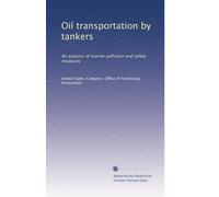 Oil transportation by tankers: An analysis of marine pollution and safety measures