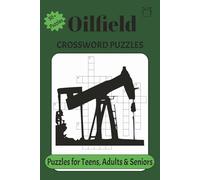 Oilfield Crossword Puzzles: Crossword Puzzles with Easy to Read print about the Oilfield, Essential Products made from Oil and Gas, Oilfield ... (Career/Profession Word Search Puzzle Series)