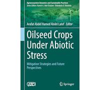 Oilseed Crops Under Abiotic Stress: Mitigation Strategies and Future Perspectives (Sustainability Sciences in Asia and Africa)