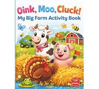 Oink, Moo, Cluck! My Big Farm Activity Book: 120 Pages of Barnyard Fun: Coloring, Mazes, Counting, and Tracing Activities with Cows, Pigs, Turkeys, and More for Toddlers and Preschoolers Ages 3-5.