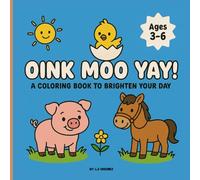 OINK MOO YAY!: A COLORING BOOK TO BRIGHTEN YOUR DAY