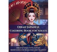 OIRAN: JAPANESE COLORING BOOK FOR ADULTS: Oiran & Geisha-Style Fantasy Mindfulness for Relaxation and Creativity (Japanese Elegance: Oiran Collection)