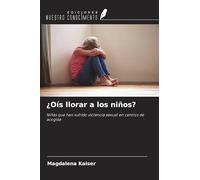 ¿Oís llorar a los niños?: Niñas que han sufrido violencia sexual en centros de acogida