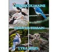 Oiseau du Maineguide de terrain: Les oiseaux du Maine : le guide de terrain complet pour les ornithologues amateurs, débutants et experts