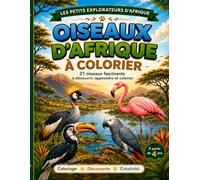 Oiseaux d’Afrique à Colorier: 21 oiseaux fascinants à découvrir, apprendre et colorier (Les Petits Explorateurs d’Afrique)