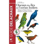 Oiseaux des iles de l'océan Indien: Madagascar, Maurice, Réunion, Rodrigues, Seychelles, Comores (Guide Rouge Delachaux)