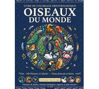 Oiseaux du Monde: 100 Pages de Coloriage pour Tous les Âges - Noms Français et Latins