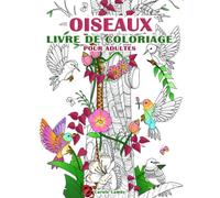 Oiseaux : Livre de coloriage pour adultes: 70 magnifiques motifs d'oiseaux variés et de styles différents à colorier pour le plaisir, la créativité ou pour lutter contre le stress