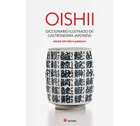 Oishii - diccionario ilustrado de garstronomía japonesa (COCINA)