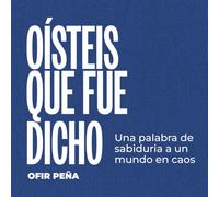 Oístes Que Fue Dicho: Una Palabra de Sabiduria a un Mundo en Caos