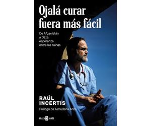 Ojalá curar fuera más fácil: De Afganistán a Gaza: esperanza entre las ruinas (Obras diversas)