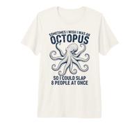 Ojalá Fuera un Pulpo para Poder abofetear a 8 Personas a la Vez Camiseta Premium