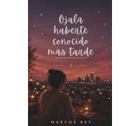 Ojalá haberte conocido más tarde (Las personas que fuimos)
