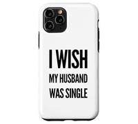 Ojalá mi esposo fuera una relación soltera Meme Sátira Carcasa para iPhone 11 Pro