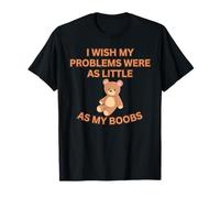 Ojalá mis problemas fueran tan pequeños como mis tetas - gracioso Camiseta