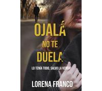 Ojalá no te duela: Intriga y suspense familiar